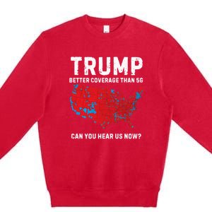 Trump Better Coverage Than 5g Can You Hear Us Now? Premium Crewneck Sweatshirt