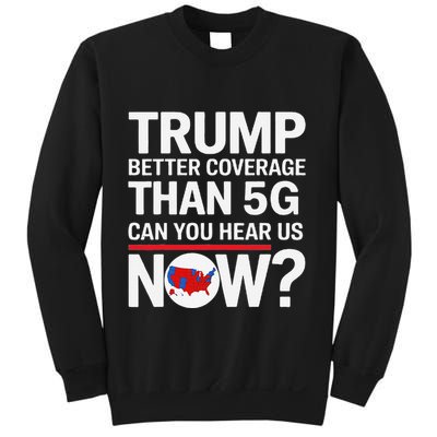 Trump Better Coverage Than 5g Can You Hear Us Now On Back Sweatshirt