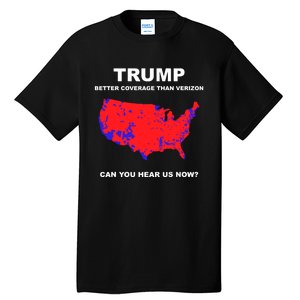 Trump Better Coverage Than Verizon Can You Hear Us Now Tall T-Shirt