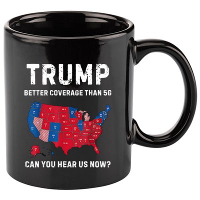 Trump Better Coverage Than 5g Can You Hear Us Now? 11oz C Handle Ceramic Mug