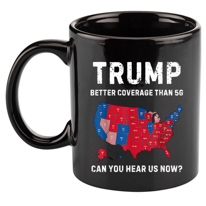 Trump Better Coverage Than 5g Can You Hear Us Now? 11oz C Handle Ceramic Mug