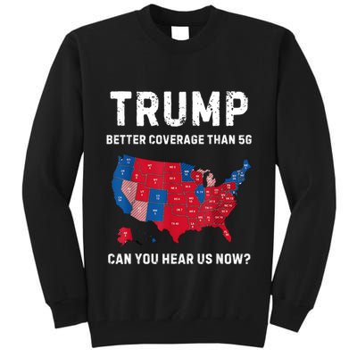 Trump Better Coverage Than 5g Can You Hear Us Now? Tall Sweatshirt