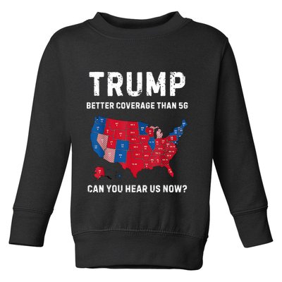 Trump Better Coverage Than 5g Can You Hear Us Now? Toddler Sweatshirt