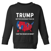 Trump Better Coverage Than 5g Can You Hear Us Now? Toddler Sweatshirt