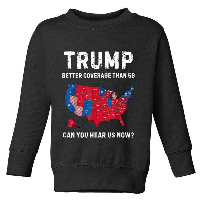 Trump Better Coverage Than 5g Can You Hear Us Now? Toddler Sweatshirt