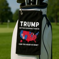 Trump Better Coverage Than 5g Can You Hear Us Now? Golf Towel