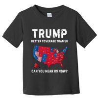 Trump Better Coverage Than 5g Can You Hear Us Now? Toddler T-Shirt