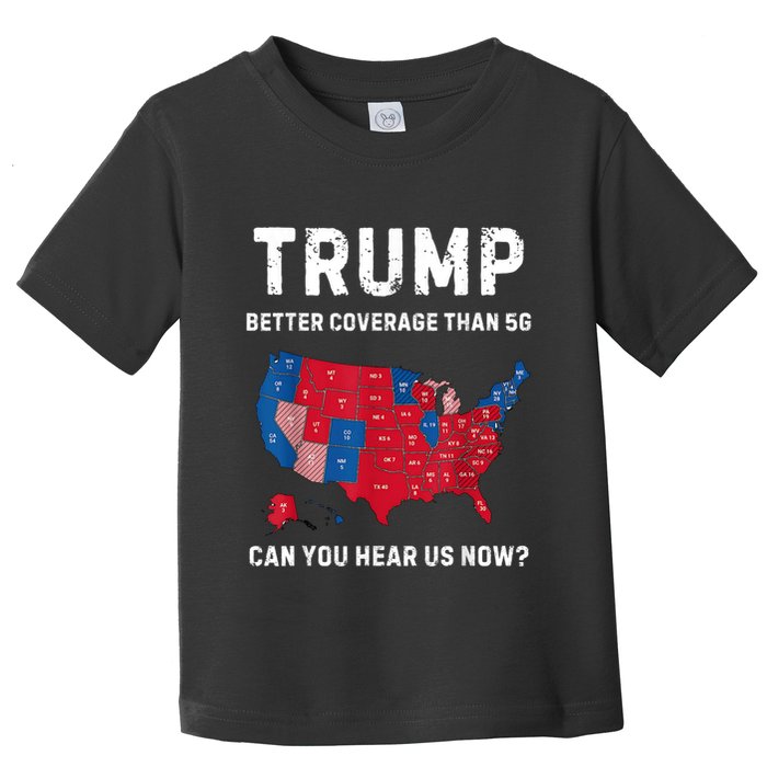 Trump Better Coverage Than 5g Can You Hear Us Now? Toddler T-Shirt