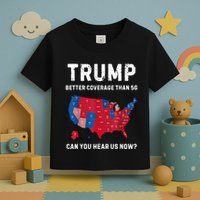Trump Better Coverage Than 5g Can You Hear Us Now? Toddler T-Shirt