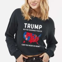 Trump Better Coverage Than 5g Can You Hear Us Now? Cropped Pullover Crew