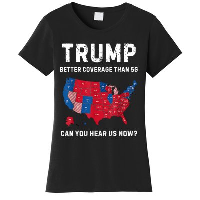 Trump Better Coverage Than 5g Can You Hear Us Now? Women's T-Shirt