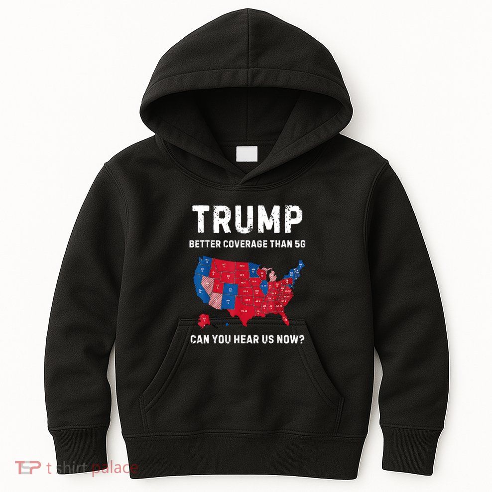 Trump Better Coverage Than 5g Can You Hear Us Now? Kids Hoodie