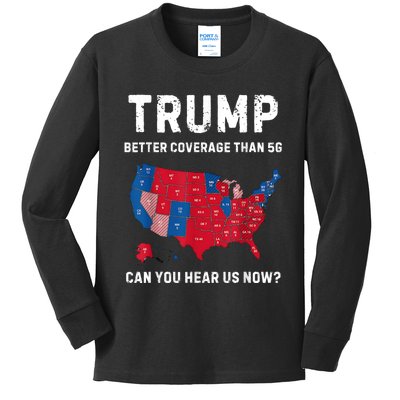 Trump Better Coverage Than 5g Can You Hear Us Now? Kids Long Sleeve Shirt