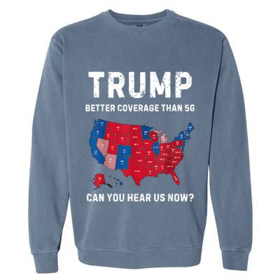 Trump Better Coverage Than 5g Can You Hear Us Now? Garment-Dyed Sweatshirt