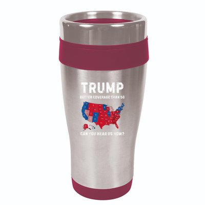 Trump Better Coverage Than 5g Can You Hear Us Now? 16oz Travel Tumbler