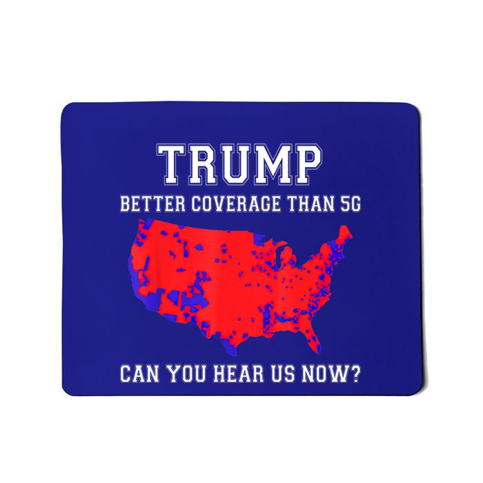Trump Better Coverage Than 5g Can You Hear Us Now? Great Gift Mousepad