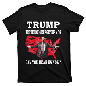 Trump Better Coverage Than 5g Can You Hear Us Now Politics T-Shirt