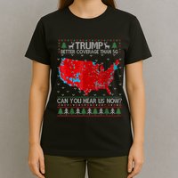 Trump Better Coverage Than 5g Can You Hear Us Now Sweater T-Shirt