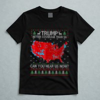 Trump Better Coverage Than 5g Can You Hear Us Now Sweater T-Shirt