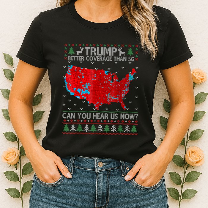 Trump Better Coverage Than 5g Can You Hear Us Now Sweater Womens T-Shirt