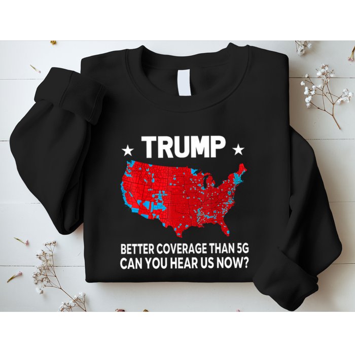 Trump Better Coverage Than 5g Can You Hear Us Now Sweatshirt