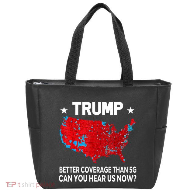 Trump Better Coverage Than 5g Can You Hear Us Now Zip Tote Bag