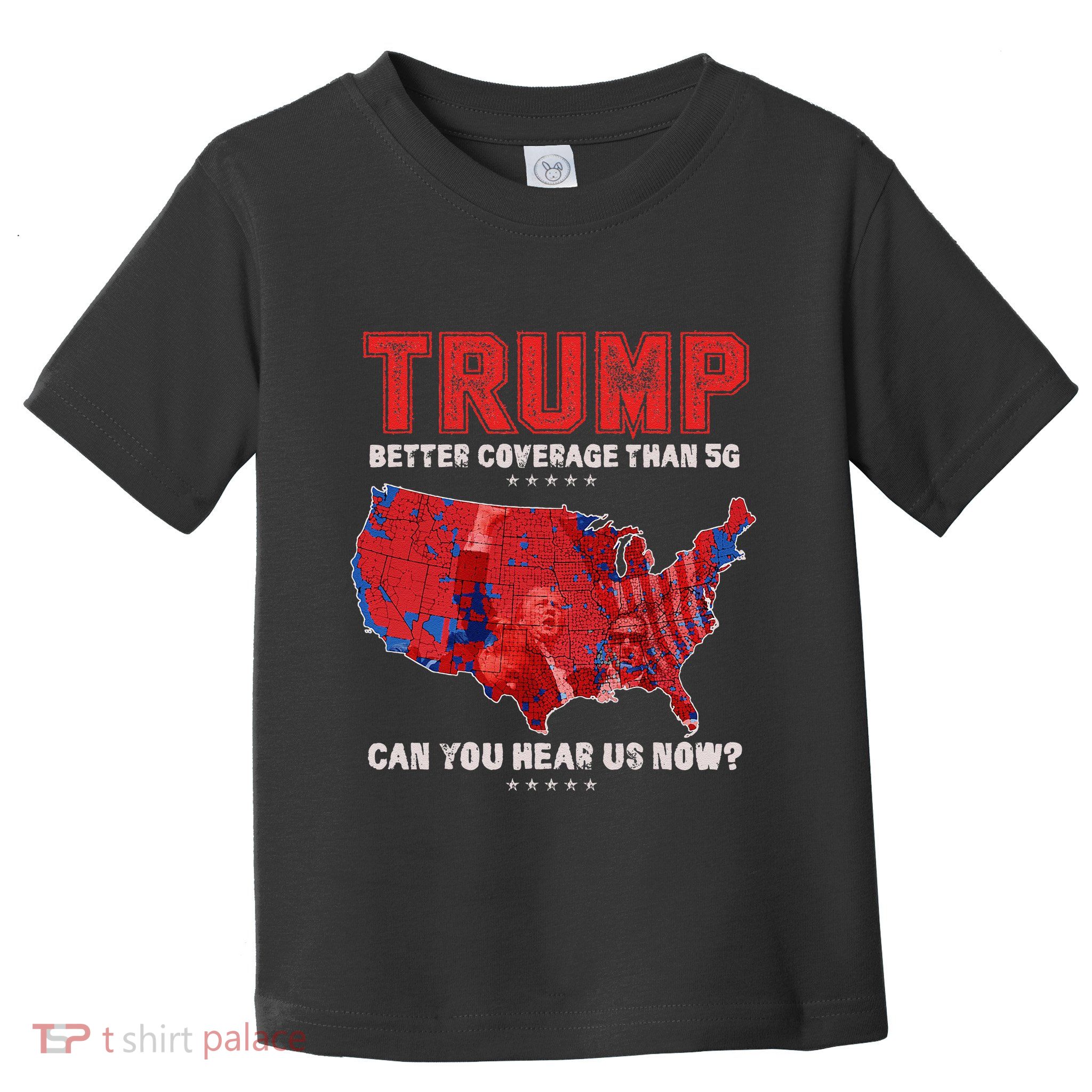 Trump Better Coverage Than 5g Can You Hear Us Now Politics Toddler T-Shirt