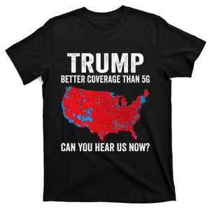 Trump Better Coverage Than 5g Can You Hear Us Now Politics T-Shirt