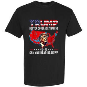 Trump Better Coverage Than 5g Can You Hear Us Now Politics Garment-Dyed Heavyweight T-Shirt