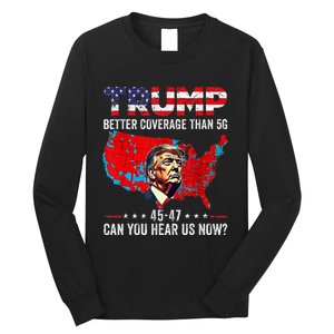 Trump Better Coverage Than 5g Can You Hear Us Now Politics Long Sleeve Shirt