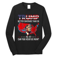 Trump Better Coverage Than 5g Can You Hear Us Now Politics Long Sleeve Shirt