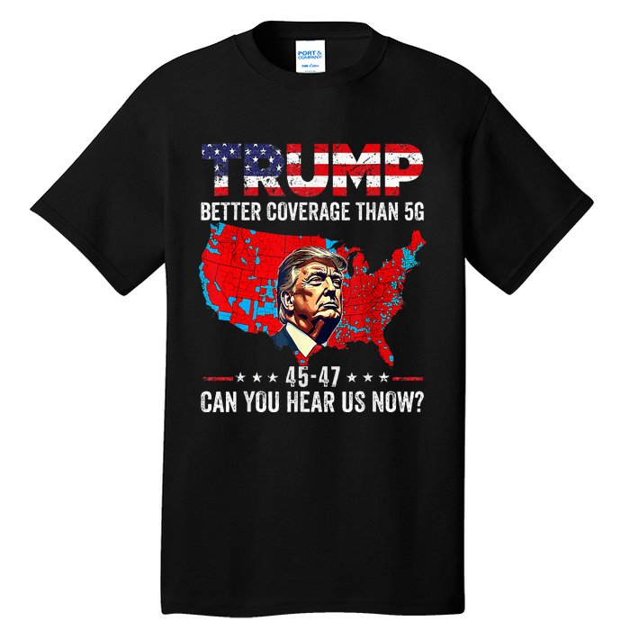 Trump Better Coverage Than 5g Can You Hear Us Now Politics Tall T-Shirt