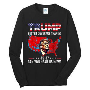 Trump Better Coverage Than 5g Can You Hear Us Now Politics Tall Long Sleeve T-Shirt