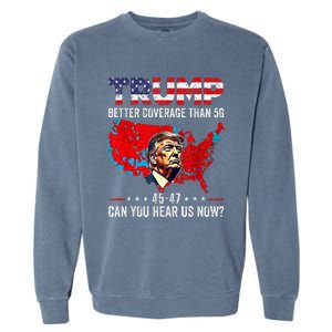 Trump Better Coverage Than 5g Can You Hear Us Now Politics Garment-Dyed Sweatshirt