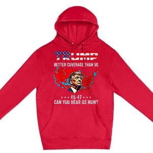 Trump Better Coverage Than 5g Can You Hear Us Now Politics Premium Pullover Hoodie