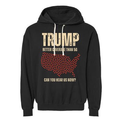 Trump Better Coverage Than 5g Can You Hear Us Now Politics Garment-Dyed Fleece Hoodie