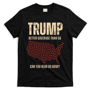 Trump Better Coverage Than 5g Can You Hear Us Now Politics T-Shirt