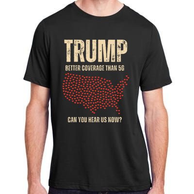 Trump Better Coverage Than 5g Can You Hear Us Now Politics Adult ChromaSoft Performance T-Shirt