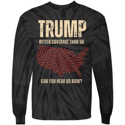 Trump Better Coverage Than 5g Can You Hear Us Now Politics Tie-Dye Long Sleeve Shirt