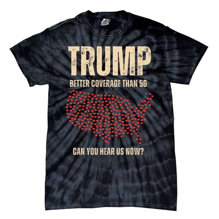 Trump Better Coverage Than 5g Can You Hear Us Now Politics Tie-Dye T-Shirt