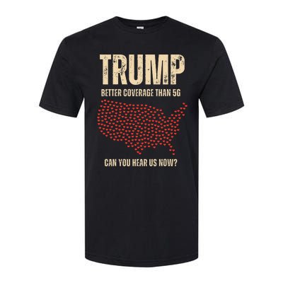 Trump Better Coverage Than 5g Can You Hear Us Now Politics Softstyle CVC T-Shirt