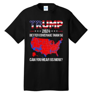 Trump Better Coverage Than 5g Can You Hear Us Now Politics Tall T-Shirt