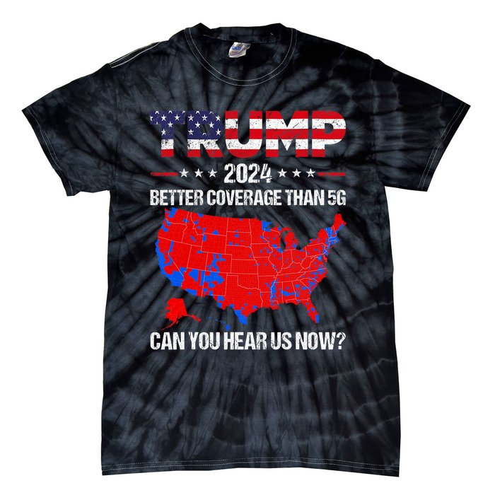 Trump Better Coverage Than 5g Can You Hear Us Now Politics Tie-Dye T-Shirt