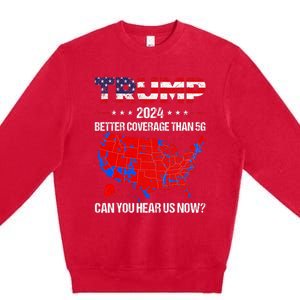 Trump Better Coverage Than 5g Can You Hear Us Now Politics Premium Crewneck Sweatshirt