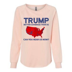 Trump Better Coverage Than 5g Can You Hear Us Now 2024 Womens California Wash Sweatshirt