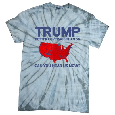 Trump Better Coverage Than 5g Can You Hear Us Now 2024 Tie-Dye T-Shirt