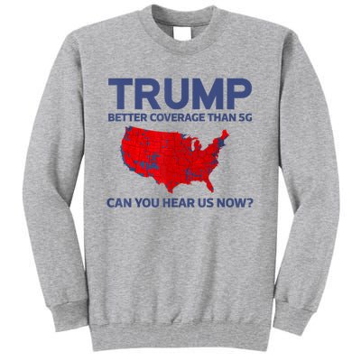 Trump Better Coverage Than 5g Can You Hear Us Now 2024 Tall Sweatshirt