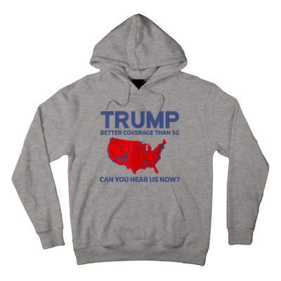 Trump Better Coverage Than 5g Can You Hear Us Now 2024 Tall Hoodie