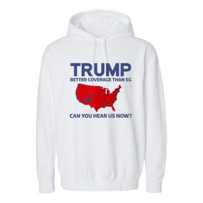 Trump Better Coverage Than 5g Can You Hear Us Now 2024 Garment-Dyed Fleece Hoodie