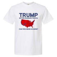 Trump Better Coverage Than 5g Can You Hear Us Now 2024 Garment-Dyed Heavyweight T-Shirt